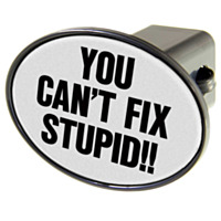 WinCraft® Hitch Cover, "You Can't Fix Stupid!!"