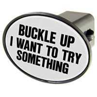 WinCraft® Hitch Cover, "Buckle Up I Want to Try Something"