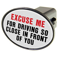 WinCraft® Hitch Cover, "Excuse Me For Driving So Close in Front of You"